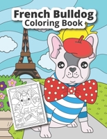 French Bulldog Coloring Book: Cute French Bulldog coloring book for kids B0BXNBXYJW Book Cover