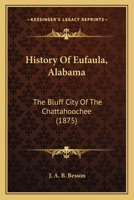 History of Eufaula, Alabama: The Bluff City of The Chattahoochee 9353601991 Book Cover