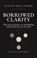 Borrowed Clarity: Why Smart Founders Are Still Making Financial Decisions in the Dark B0GWS5RDXJ Book Cover
