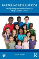 Nurturing Resilient Kids: Using Strength-Based Parenting To Help Children Thrive 1041360347 Book Cover