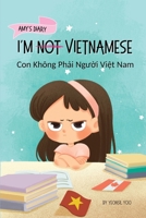 I'm Not Vietnamese (Con Không Ph?i Ngu?i Vi?t Nam): A Story About Identity, Language Learning, and Building Confidence Through ... English (Vietnamese-English Kids' Collection) 1997856050 Book Cover