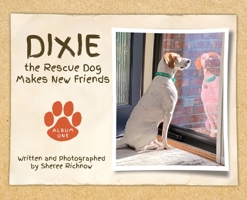 Dixie the Rescue Dog Makes New Friends: Album One B0BPRJXRWV Book Cover