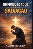 Do fundo do poço a salvação: De traficante e viciado a homem transformado por jesus B0GSY389SV Book Cover