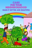 Care For Your Neighborhood: Make It Better and Beautiful B0B457G4JW Book Cover