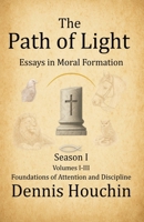 The Path of Light: Essays in Moral Formation: Season I: Foundations of Attention and Discipline 197153403X Book Cover