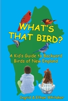 What's That Bird?: A Kid's Guide to Backyard Birds of New England B0BBSSZD4N Book Cover