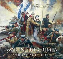 War in the Crimea: An Illustrated History 1862274789 Book Cover