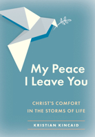 My Peace I Leave You: Christ's Comfort for Our Troubles 0758678878 Book Cover