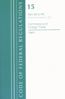 Code of Federal Regulations, Title 15 Commerce and Foreign Trade 300-799, Revised as of January 1, 2021 (Part 1) 1636718140 Book Cover