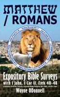 Matthew / Romans: Expository Bible Surveys with 1 John, 1 Cor 11, Ezek 40-48 on Justification, Sanctification, Glorification, the Messianic Kingdom, Headcovering, Role of Women, and Ezekiel's Temple 0982568029 Book Cover