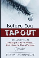 Before You Tap Out: Her Daily Journal to Trusting in God's Process...Your Struggle Has a Purpose 172615615X Book Cover