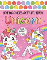 Unicorn Dot Markers Activity Book: Cute Unicorns Dot coloring book for toddlers BIG DOTS Do A Dot Page a day Paint Daubers Marker Art Creative Kids Ac B08WVC5DCF Book Cover
