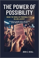 The Power of Possibility: Inside the World of Powerball’s $1.7 Billion Jackpot: Exploring the Dreams, Hopes, and Realities Behind America’s Favorite Lottery B0FQN3K7B8 Book Cover