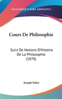 Cours De Philosophie Suivi De Notions D'histoire De La Philosophie... 1166768066 Book Cover