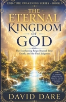 THE ETERNAL KINGDOM OF GOD: The Everlasting Reign Beyond Time, Death, and the Final Judgment (END-TIME AWAKENING PROPHECIES SERIES) B0H1WDF6D1 Book Cover