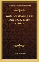 Korte Verklaaring Van Den CXIX Psalm (1804) 1168123976 Book Cover