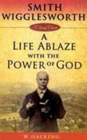 Smith Wigglesworth Remembered: A Life Ablaze with the Power of God (Living Classics) 0892747854 Book Cover