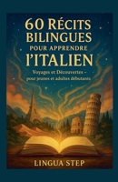60 Récits Bilingues pour Apprendre l'Italien: Voyages et Découvertes - pour jeunes et adultes débutants (French Edition) B0FKWBMQTJ Book Cover