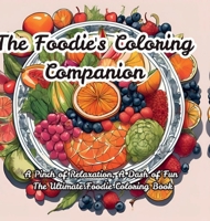 The Foodie's Coloring Companion: A Pinch of Relaxation, A Dash of Fun The Ultimate Foodie Coloring Book B0DSGD4465 Book Cover