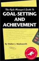 The Agile Manager's Guide to Goal-Setting and Achievement (The Agile Manager Series) 0965919323 Book Cover
