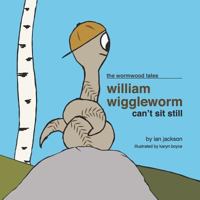 William Wiggleworm Can't Sit Still 1683486285 Book Cover
