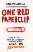 One Red Paperclip: Or How an Ordinary Man Achieved his Dream With the Help of a Simple Office Supply