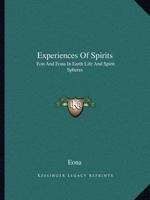 Experiences Of Spirits: Eon And Eona In Earth Life And Spirit Spheres 1162594683 Book Cover