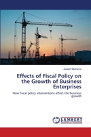 Effects of Fiscal Policy on the Growth of Business Enterprises: How fiscal policy interventions affect the business growth 6139889936 Book Cover