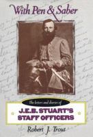 With Pen and Saber: Letters and Diaries of J.E.B.Stuart's Staff Officers 0811719308 Book Cover