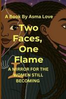 Two Faces, One Flame: A Mirror For The Women Still Becoming B0G19P8KWB Book Cover