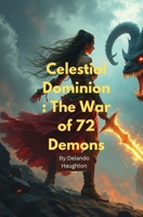 Celestial Dominion: The War of 72 Demons B0F1D8LGBH Book Cover