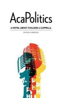 AcaPolitics: A Novel About College A Cappella 0615513050 Book Cover