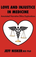 Love and Injustice in Medicine: Annotated Narrative Ethics Explorations 1771806095 Book Cover