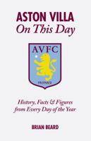 Aston Villa On This Day: History, Facts  Figures from Every Day of the Year 1908051418 Book Cover