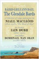 The Glendale Bards: A Selection of Songs and Poems by Niall Macleoid (1843-1913), 'the Bard of Skye', His Brother Iain Dubh (1847-1901) and Father Domhnall Nan Oran (C.1787-1873) 1906566801 Book Cover