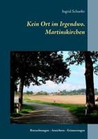 Kein Ort im Irgendwo. Martinskirchen: Betrachtungen - Ansichten - Erinnerungen 3746024730 Book Cover