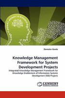 Knowledge Management Framework for System Development Projects: Integrated Knowledge Management Framework for Knowledge Enablement of Information Systems Development (ISD) Projects 3838391004 Book Cover
