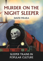 Murder on the Night Sleeper: Sleeper Trains in Popular Culture 1398120871 Book Cover
