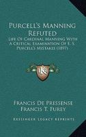 Purcell's Manning Refuted: Life Of Cardinal Manning With A Critical Examination Of E. S. Purcell's Mistakes 1437080472 Book Cover