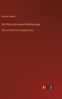 Der Weg zum neuen Mitteleuropa: Die wirtschaftliche Neugestaltung 3368424874 Book Cover