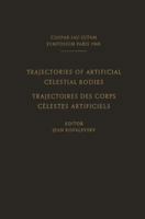 Trajectories of Artificial Celestial Bodies as Determined from Observations / Trajectoires Des Corps Celestes Artificiels Determinees D Apres Les Observations: Proceedings of a Symposium Held in Paris 3642493289 Book Cover