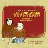 Who in the World Was the Forgotten Explorer?: The Story of Amerigo Vespucci (Who in the World) 097286038X Book Cover