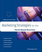 Marketing Strategies for the Home-Based Business: Solutions You Can Use Today (Home-Based Business Series) 0762742402 Book Cover