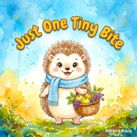 Just One Tiny Bite: A Hedgehog Adventure Storybook for Kids About Tasting New Foods and Healthy Habits B0H6VL1GJ8 Book Cover