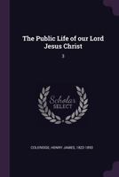 The Public Life of our Lord Jesus Christ: 3 1363724584 Book Cover