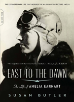 East to the Dawn: The Life of Amelia Earhart 0306808870 Book Cover