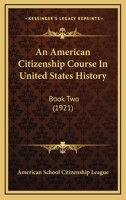 An American Citizenship Course In United States History: Book Two 0548904693 Book Cover