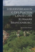 Steuerverfassung Des Platten Landes Der Kurmark Brandenburg. - Primary Source Edition B0BN6NP8ZF Book Cover