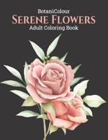 Serene Flowers: Adult Coloring Book with beautiful realistic flowers, floral designs, sunflowers, roses, spring, and summer. B08WZMB6B7 Book Cover