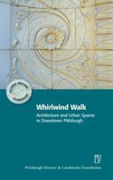 Whirlwind Walk: Architecture and Urban Spaces in Downtown Pittsburgh 0978828488 Book Cover